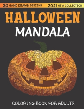 Halloween mandala adult coloring book 2021 new collection, 30 HAND DRAWN DESIGNS: featuring Spooky autumn Halloween Mandala Designs, Jack-o-Lanterns, ... Pumpkins, Cats, Bats, Flowers, Ghosts