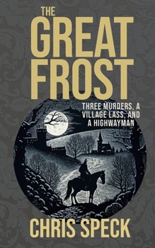 The Great Frost: Three murders, a village lass and a highwayman