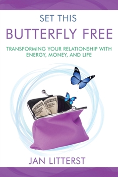 Paperback Set This Butterfly Free: Transforming Your Relationship with Energy, Money and Life Book