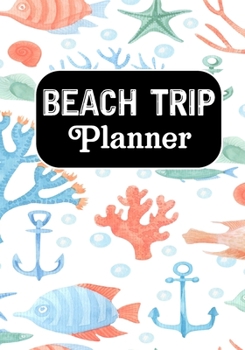 Beach Trip Notebook: Road Trip Planner ,Travel Journal, Adventures book,Memory Keepsake Notebook -Travelers Vacation Log Book for Women Men