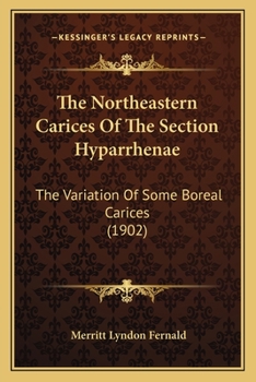 Paperback The Northeastern Carices Of The Section Hyparrhenae: The Variation Of Some Boreal Carices (1902) Book