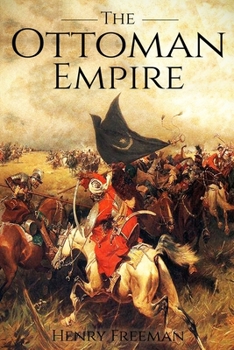 Paperback The Ottoman Empire: A History From Beginning to End Book