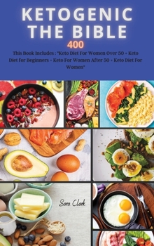 Hardcover KETOGENIC THE BIBLE 400 recipes: This Book Includes: "Keto Diet For Women Over 50 + Keto Diet for Beginners + Keto For Women After 50 + Keto Diet for Book