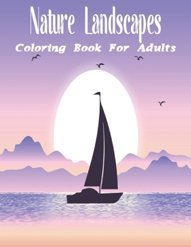 Nature Landscapes Coloring Book For Adults: Beautiful Pictures For Your Coloring Fun.Vol-1