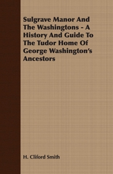 Paperback Sulgrave Manor And The Washingtons - A History And Guide To The Tudor Home Of George Washington's Ancestors Book