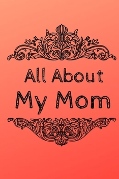 All About My Mom Journal: 100 Pages Notebook Paperback - Guided Journal For Grandma - Memories For The Grandchild