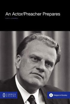 Paperback An Actor/Preacher Prepares: Billy Graham Performs the New Revivalism Book