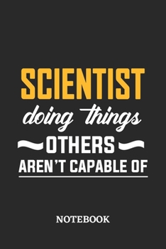Scientist Doing Things Others Aren't Capable of Notebook: 6x9 inches - 110 blank numbered pages • Perfect Office Job Utility • Gift, Present Idea