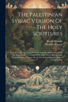 Paperback The Palestinian Syriac Version Of The Holy Scriptures: Four Recently Discovered Portions (together With Verses From The Psalms And The Gospel Of St. L Book