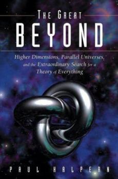 Hardcover The Great Beyond: Higher Dimensions, Parallel Universes and the Extraordinary Search for a Theory of Everything Book