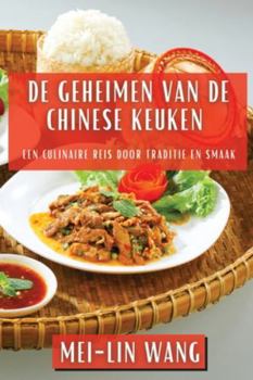 De Geheimen van de Chinese Keuken: Een Culinaire Reis door Traditie en Smaak (Dutch Edition)