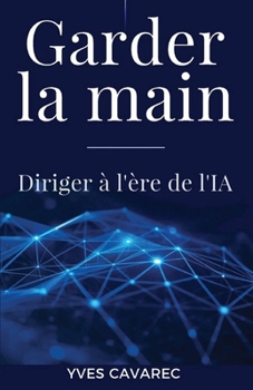 Paperback Garder la main: Diriger à l'ère de l'IA [French] Book