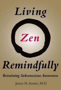 Hardcover Living Zen Remindfully: Retraining Subconscious Awareness Book