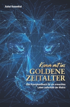 Paperback Komm' mit ins Goldene Zeitalter: Das Praxishandbuch für ein erwachtes Leben außerhalb der Matrix [German] Book