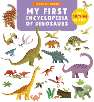 Hardcover My First Encyclopedia of Dinosaurs: Over 500 Things to Learn! Book