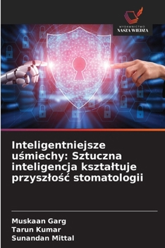 Inteligentniejsze usmiechy: Sztuczna inteligencja ksztaltuje przyszlosc stomatologii (Polish Edition)