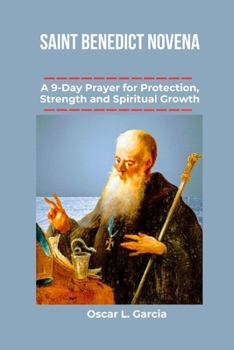 Paperback Saint Benedict Novena: A 9-Day Prayer for Protection, Strength and Spiritual Growth Book