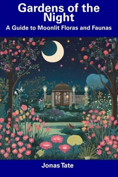 Paperback Gardens of the Night: A Guide to Moonlit Floras and Faunas Book