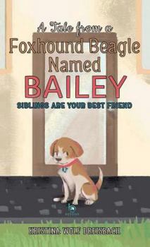 Hardcover A Tale From A Foxhound Beagle Named Bailey: Siblings Are Your Best Friend [Large Print] Book