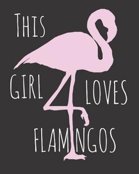 Paperback This Girl Loves Flamingos: Fun Flamingo Sketchbook for Drawing, Doodling and Using Your Imagination! Book