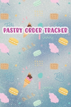 Pastry Order Tracker: Sky Blue Candy Print | Keep your Sweet Orders in One Tracking Organizer Notebook | Great for Individual Pastry Chef Confectioner ... Shopping List | Home Based Small Business Log