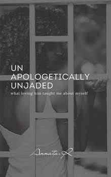 Paperback Unapologetically Unjaded: what loving him taught me about myself Book