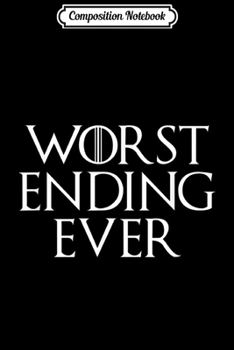 Composition Notebook: Worst Ending Ever Fantasy TV Show Critic  Journal/Notebook Blank Lined Ruled 6x9 100 Pages