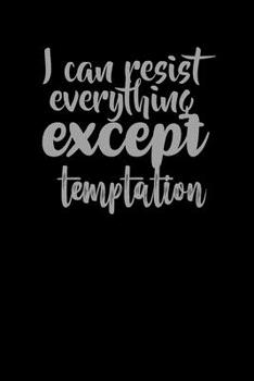 I Can Resist Everything Except Temptation: Funny Gag Gift Humorous Notepad For Friends, Family & Coworkers