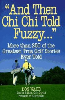 Hardcover And Then Chi Chi Told Fuzzy...: More Than 250 of the Greatest True Golf Stories Ever Told Book