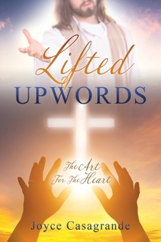 Paperback Lifted Upwords: The Art For The Heart Book