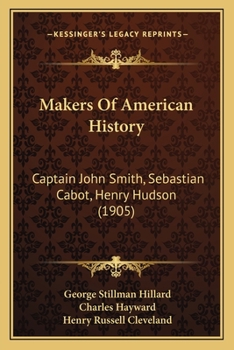 Paperback Makers Of American History: Captain John Smith, Sebastian Cabot, Henry Hudson (1905) Book