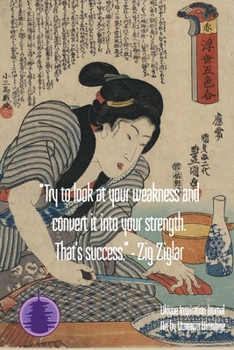 Paperback "Try to look at your weakness and convert it into your strength. That's success." - Zig Ziglar: Ukiyoe Inspirational Journal: Timeless Ukiyoe Journal/ Book