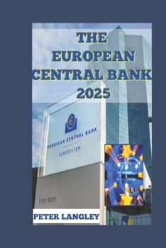 Paperback The European Central Bank: Having the Best Knowlege of its Banking System and Future (A Picture-Filled Guide) Book