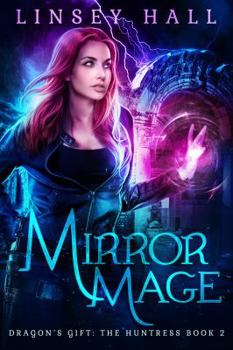 Mirror Mage - Book #2 of the Dragon's Gift: The Huntress #0.5
