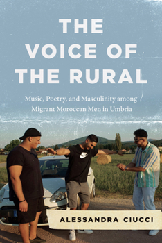 Paperback The Voice of the Rural: Music, Poetry, and Masculinity Among Migrant Moroccan Men in Umbria Book