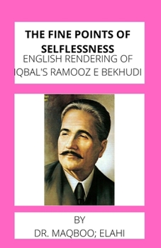 Paperback The Fine Points Of Selflessness: English Rendering of Iqbal's Ramooz e Bekhudi Book