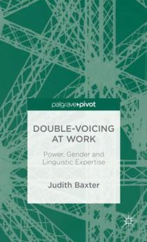 Hardcover Double-Voicing at Work: Power, Gender and Linguistic Expertise Book