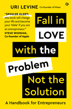 Hardcover Fall in Love with the Problem, Not the Solution: A Handbook for Entrepreneurs Book