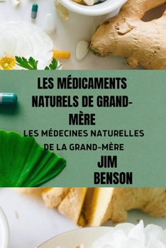 Paperback Les Médicaments Naturels de Grand-Mère: Les Médecines Naturelles de la Grand-Mère [French] Book