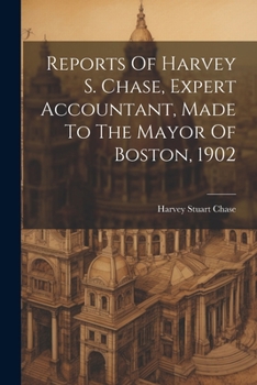 Paperback Reports Of Harvey S. Chase, Expert Accountant, Made To The Mayor Of Boston, 1902 Book