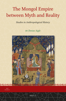 Hardcover The Mongol Empire Between Myth and Reality: Studies in Anthropological History Book