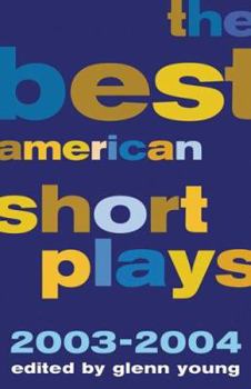 The Best American Short Plays 2003-2004 (Best American Short Plays) - Book #8 of the Best American Short Plays