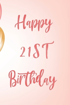 Happy 21st Birthday: 21st Birthday Gift / Birthday Journal / Notebook / Unique Birthday Card Alternative Quote