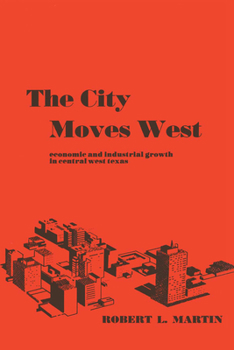 Paperback The City Moves West: Economic and Industrial Growth in Central West Texas Book