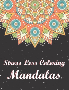 Paperback Stress Less Coloring Mandalas: Stress Relieving Mandala Designs for Adults Relaxation. 50 Beautiful Mandalas. Book