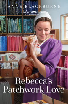 Rebecca's Patchwork Love: Volume 15 (The Heart of the Amish)