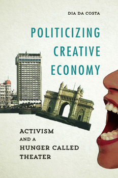 Paperback Politicizing Creative Economy: Activism and a Hunger Called Theater Book