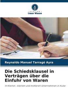 Die Schiedsklausel in Verträgen über die Einfuhr von Waren (German Edition)