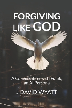 Paperback Forgiving Like God: A Conversation with Frank, an AI Persona Book