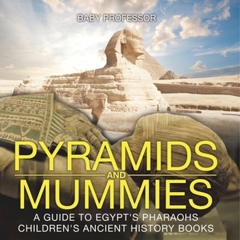 Paperback Pyramids and Mummies: A Guide to Egypt's Pharaohs-Children's Ancient History Books Book